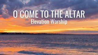 O Come To The Altar • Elevation Worship • with lyrics, sunset hour and ocean background