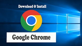 How to Download and Install Google Chrome on Windows 10