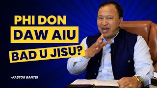 Phi don daw aiu bad U Jisu? | Pastor Bantei Potternet tv Khubor Step 2024