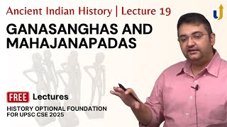 Ancient Indian History Lecture 19: Ganasanghas & Mahajanapadas | UPSC History Optional 2025