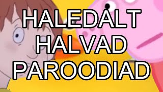 HALEDALT HALVAD PAROODIAD