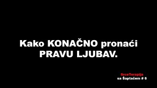 Kako KONAČNO pronaći PRAVU LJUBAV / SrceTerapija sa Šaptačem