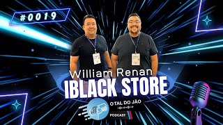 RENAN & WILLIAN DA IBLACK | PODCAST O TAL DO JÃO | #019