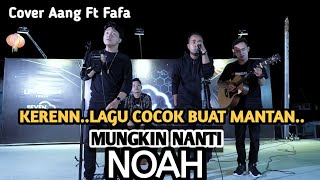 MUNGKIN NANTI || NOAH - Cover Aang Feat Fafa