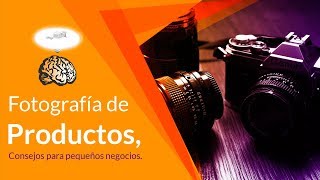 Consejos para pequeños negocios | Cómo hacer fotografías de producto