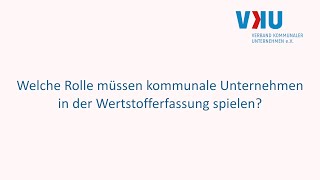 Welche Rolle müssen kommunale Unternehmen in der Wertstofferfassung spielen?