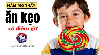 Giải mã ý nghĩa giấc mơ thấy ăn kẹo | Asianbetting.net