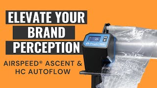 Elevate Your Brand Perception | AirSpeed® Ascent & HC AutoFlow by Pregis