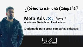 Parte 2. ¿Cómo crear una campaña exitosa? Arquitectos, Diseñadores y Constructores.