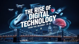 The Rise of Digital Technology: From the Internet to AI