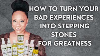 HOW TO turn BAD EXPERIENCES into stepping stones for GREATNESS!! 💪🏽