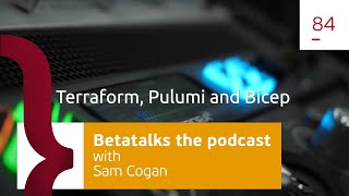 84. Comparing Terraform, Pulumi and Bicep: Infrastructure as code - with Sam Cogan