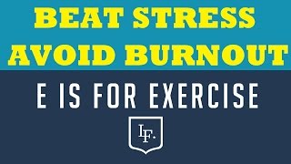 Beat Stress and Avoid Burnout: E is for EXERCISE