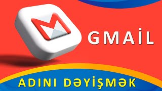 Gmaildə ad dəyişmək qaydası / Gmailin adını necə dəyişmək olar?