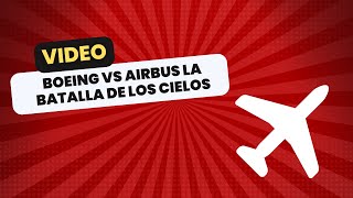 Boeing vs Airbus La Batalla de los Cielos