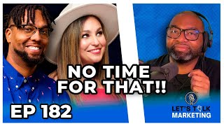 EP 182 - Ain’t Got Nobody Time for That!!!