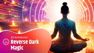 432 Hz Protection: Burn Evil Eyes, Break Curses and Reverse Dark Magic | Eliminate Negative Energy