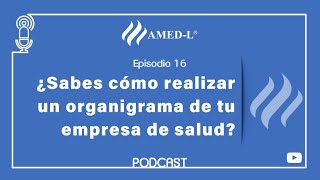 Episodio 16 - ¿Sabes cómo realizar un organigrama de tu empresa de salud?