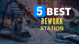 ⭕ Top 5 Best Rework Station 2024 [Review and Guide]