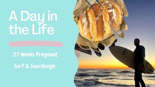 Day in the Life: 27 Weeks Pregnant // SURF & SOURDOUGH BREAD