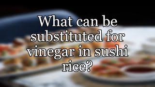 What can be substituted for vinegar in sushi rice?