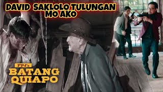 FPJ's Batang Quiapo | "David saklolo tulungan mo ako"