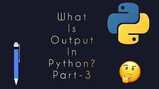 What is output in python ? part 3