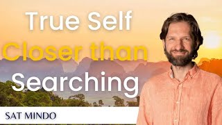 Your True Self is Closer Than Searching