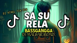 DJ SA SU RELA (BASSGANGGA) DJ MALBAR REMIX VIRAL TIK TOK TERBARU 2024