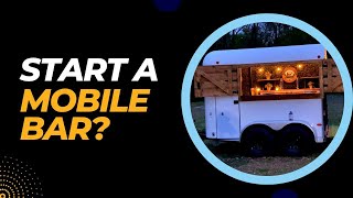 Thinking of Starting A Mobile Bar Business?