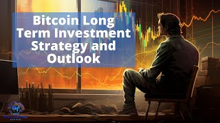 Bitcoin Long Term Investment Strategy and Outlook