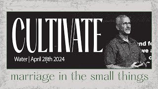 Water | Cultivate | April 28th, 2024