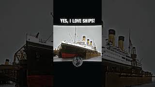 YES, I LOVE SHIPS #edit #ship #ships #titanic