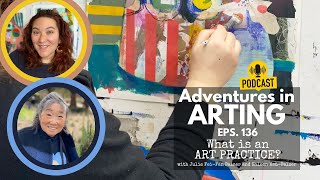 Adventures in Arting Podcast 136: What is an Art Practice?