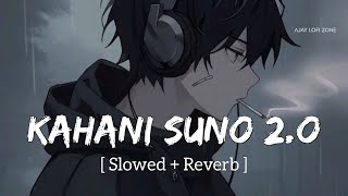 Kahani Suno 2.0 (Slowed + Reverb) Kaifi Khalil | Ajay Lofi Zone