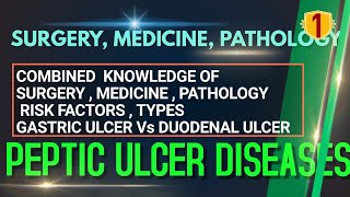 01 PEPTIC ULCER DISEASES , TYPES  (Gastric Ulcer vs. Duodenal Ulcer ) , SURGERY, MEDICINE, PATHOLOGY