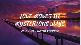 Love Moves In Mysterious Ways - Cover by - Justin Vasquez (lyrics & karaoke)