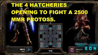 THE 4 HATCHERIES STRATEGY TO BEAT A 2500 MMR PROTOSS