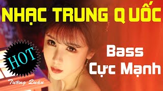 LK Nhạc Trung Quốc Remix Bass Cực Mạnh Nghe Đi Đố Bạn Ngồi Yên