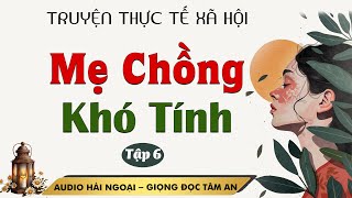 Truyện Ngắn: Mẹ Chồng Khó Tính Tập 6 - Mc Tâm An diễn đọc truyền cảm, trầm ấm sâu lắng nghe là ghiền