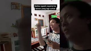 Ketika ngasih nasehat ke temen yang lagi curhat 😂 #shorts