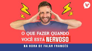 O que fazer quando você está nervoso na hora de falar francês?