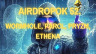 Airdropok 52. - Wormhole osztás ideje, Parcl, Pryzm, Ethena