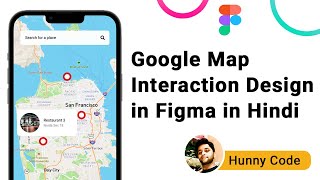 Google Map Interaction Design in Figma in Hindi