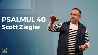 Psalmul 40 - Povestea mea | Scott Ziegler