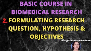 115.Formulating Research Question Hypothesis & Objectives #Basic Course in Biomedical Research #bcbr