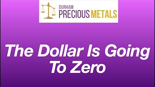 The Dollar Is Going To Zero