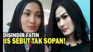 Disindir Fatin Shidqia, Iis Dahlia Sewot dan Sebut Kurang Cerdas