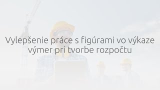 Vylepšenie práce s figúrami vo výkaze výmer pri tvorbe rozpočtu