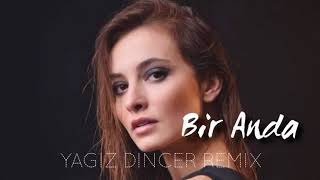 Başak Gümülcinelioğlu - Bir Anda (YAGIZ DINCER REMIX)